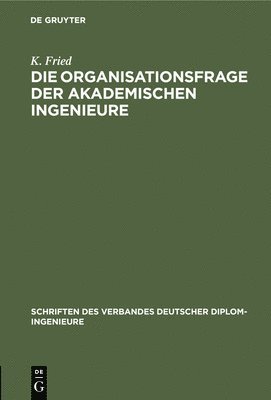 bokomslag Die Organisationsfrage Der Akademischen Ingenieure