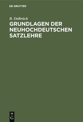 bokomslag Grundlagen Der Neuhochdeutschen Satzlehre