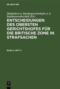 bokomslag Entscheidungen Des Obersten Gerichtshofes Für Die Britische Zone in Strafsachen. Band 2, Heft 3