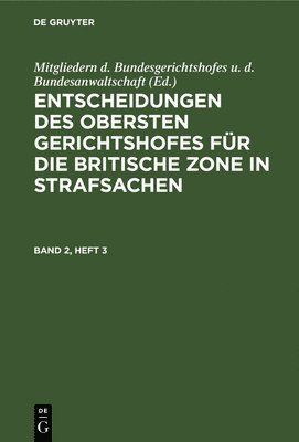 bokomslag Entscheidungen Des Obersten Gerichtshofes Fr Die Britische Zone in Strafsachen. Band 2, Heft 3