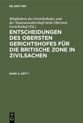 Entscheidungen Des Obersten Gerichtshofes Fr Die Britische Zone in Zivilsachen. Band 2, Heft 1 1
