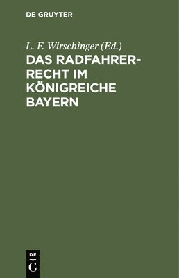 L F Wirschinger - Das Radfahrer-Recht Im Königreiche Bayern, Inbunden
