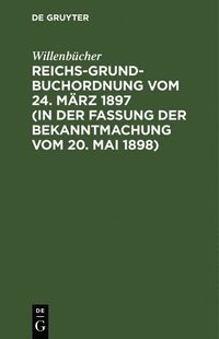 bokomslag Reichs-Grundbuchordnung Vom 24. Mrz 1897 (in Der Fassung Der Bekanntmachung Vom 20. Mai 1898)
