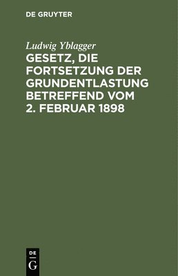 Gesetz, Die Fortsetzung Der Grundentlastung Betreffend Vom 2. Februar 1898 1