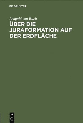Leopold Von Buch, Leopold von Buch - Über Die Juraformation Auf Der Erdfläche, Inbunden