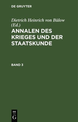 Annalen Des Krieges Und Der Staatskunde. Band 3 1