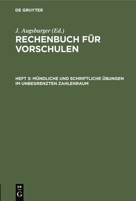 J Augsburger, J. Augsburger - Mündliche Und Schriftliche Übungen Im Unbegrenzten Zahlenraum, Inbunden