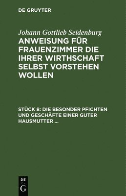Johann Gottlieb Seidenburg - Die Besonder Pfichten Und Geschäfte Einer Guter Hausmutter ..., Inbunden