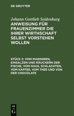 Johann Gottlieb Seidenburg - Vom Mariniren, Einsalzen Und Räuchern Der Fische, Vom Haus, Schlachten, Vom Kaffee, Vom Thee Und Von Der Chocolate, Inbunden