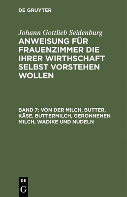 Johann Gottlieb Seidenburg - Von Der Milch, Butter, Käse, Buttermilch, Geronnenen Milch, Wadike Und Nudeln, Inbunden