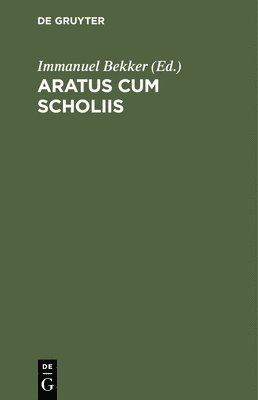 Immanuel Bekker - Aratus Cum Scholiis, Inbunden