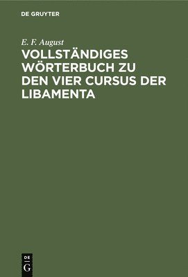 Vollständiges Wörterbuch Zu Den Vier Cursus Der Libamenta