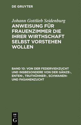 Johann Gottlieb Seidenburg - Von Der Federviehzucht Und Insbesondere Von Der Gänze-, Enten-, Truthühner-, Schwanen- Und Fasanenzucht, Inbunden