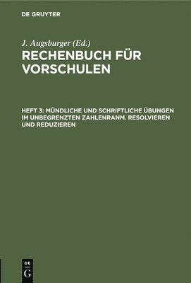 J Augsburger - Mündliche Und Schriftliche Übungen Im Unbegrenzten Zahlenranm. Resolvieren Und Reduzieren, Inbunden