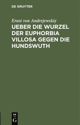 Erast Von Andrejewskiy - Ueber Die Wurzel Der Euphorbia Villosa Gegen Die Hundswuth, Inbunden