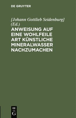 bokomslag Anweisung Auf Eine Wohlfeile Art Knstliche Mineralwasser Nachzumachen