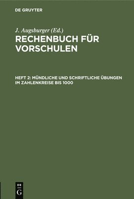 J Augsburger - Mündliche Und Schriftliche Übungen Im Zahlenkreise Bis 1000, Inbunden