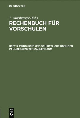 J Augsburger, J. Augsburger - Mündliche Und Schriftliche Übnngen Im Unbegrenzten Zahlenraum, Inbunden