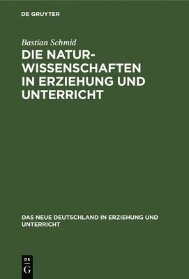 Bastian Schmid - Die Naturwissenschaften in Erziehung Und Unterricht, Inbunden