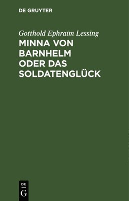 Gotthold Ephraim Lessing - Minna Von Barnhelm Oder Das Soldatenglück, Inbunden