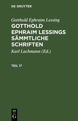 bokomslag Gotthold Ephraim Lessing: Gotthold Ephraim Lessings Sämmtliche Schriften. Teil 17