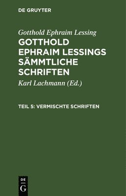 Gotthold Ephraim Lessing: Gotthold Ephraim Lessings Vermischte Schriften. Teil 5 1