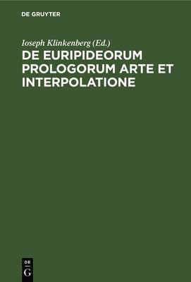 Ioseph Klinkenberg - de Euripideorum Prologorum Arte Et Interpolatione, Inbunden