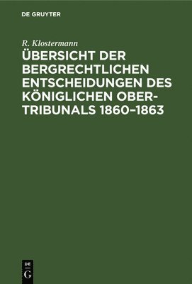 bokomslag Übersicht Der Bergrechtlichen Entscheidungen Des Königlichen Ober-Tribunals 1860-1863