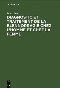 bokomslag Diagnostic Et Traitement de la Blennorragie Chez l'Homme Et Chez La Femme