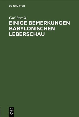 Carl Bezold - Einige Bemerkungen Babylonischen Leberschau, Inbunden