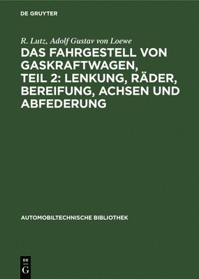 R Lutz, Adolf Gustav Von Loewe - Das Fahrgestell Von Gaskraftwagen, Teil 2: Lenkung, Räder, Bereifung, Achsen Und Abfederung, Inbunden