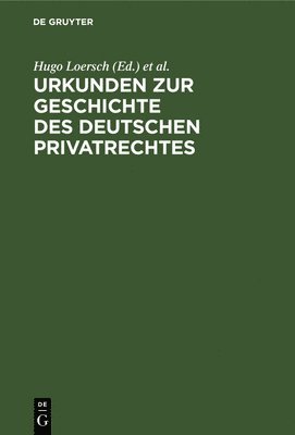 Hugo Loersch, Richard Schroeder, Alexander Reifferscheid - Urkunden Zur Geschichte Des Deutschen Privatrechtes, Inbunden