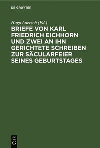 bokomslag Briefe Von Karl Friedrich Eichhorn Und Zwei an Ihn Gerichtete Schreiben Zur Scularfeier Seines Geburtstages