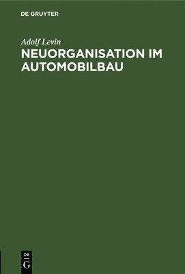 Adolf Levin - Neuorganisation Im Automobilbau, Inbunden