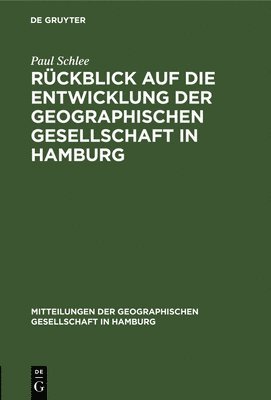 Rckblick Auf Die Entwicklung Der Geographischen Gesellschaft in Hamburg 1