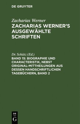 Biographie Und Characteristik, Nebst Original-Mittheilungen Aus Dessen Handschriftlichen Tagebchern, Band 2 1