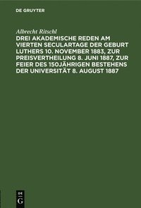 bokomslag Drei Akademische Reden Am Vierten Seculartage Der Geburt Luthers 10. November 1883, Zur Preisvertheilung 8. Juni 1887, Zur Feier Des 150jhrigen Bestehens Der Universitt 8. August 1887