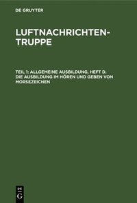 bokomslag Allgemeine Ausbildung, Heft D. Die Ausbildung Im Hren Und Geben Von Morsezeichen