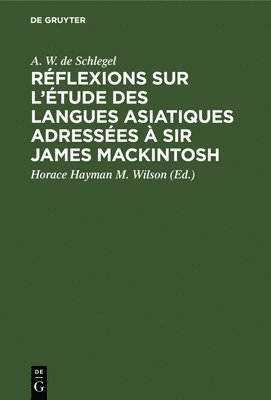 Rflexions Sur l'tude Des Langues Asiatiques Adresses  Sir James Mackintosh 1