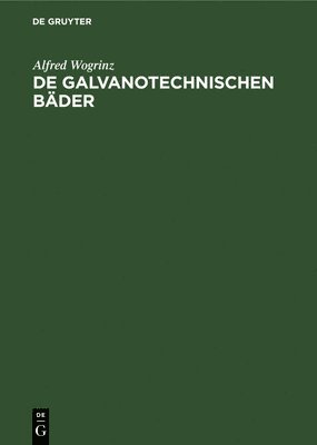 Alfred Wogrinz - de Galvanotechnischen Bäder, Inbunden