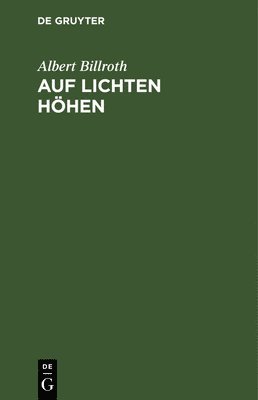 Albert Billroth - Auf Lichten Höhen, Inbunden