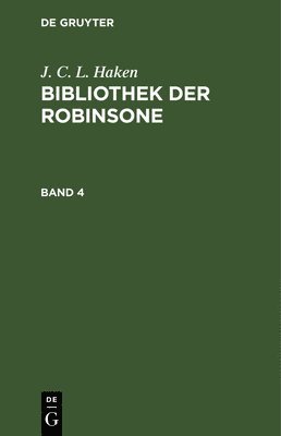 J. C. L. Haken: Bibliothek Der Robinsone. Band 4 1
