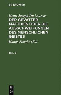 bokomslag Henri-Joseph Du Laurens: Der Gevatter Matthies Oder Die Ausschweifungen Des Menschlichen Geistes. Teil 2