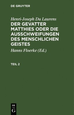 Henri Joseph Dulaurens, Hanns Floerke - Henri-Joseph Du Laurens: Der Gevatter Matthies Oder Die Ausschweifungen Des Menschlichen Geistes. Teil 2, Inbunden