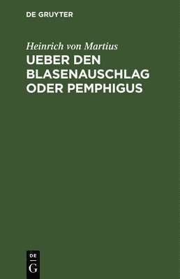 bokomslag Ueber Den Blasenauschlag Oder Pemphigus