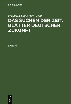 Das Suchen Der Zeit. Bltter Deutscher Zukunft. Band 4 1