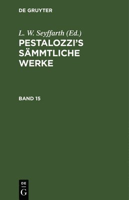 Pestalozzi's Smmtliche Werke. Band 15 1