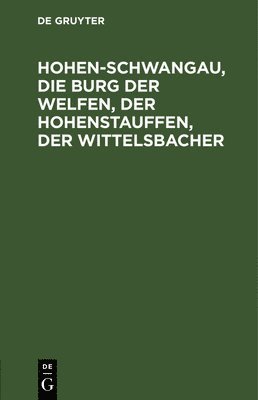 Hohen-Schwangau, Die Burg Der Welfen, Der Hohenstauffen, Der Wittelsbacher, Inbunden