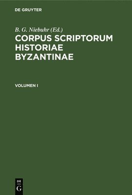 Nicephorus Gregoras, Ludwig Schopen, B. G. Niebuhr - Corpus Scriptorum Historiae Byzantinae. Pars XIX: Nicephorus Gregoras Byzantina Historia. Volumen I, Inbunden