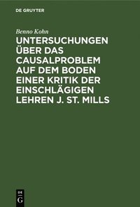 bokomslag Untersuchungen ber Das Causalproblem Auf Dem Boden Einer Kritik Der Einschlgigen Lehren J. St. Mills
